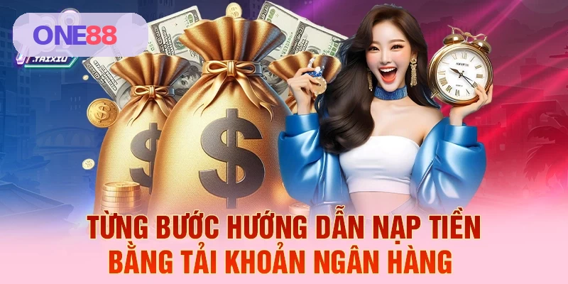 Hướng dẫn chi tiết từng bước nạp tiền bằng tài khoản ngân hàng tại ONE88